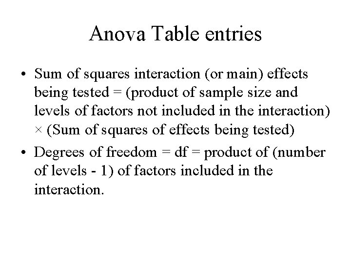 Anova Table entries • Sum of squares interaction (or main) effects being tested =