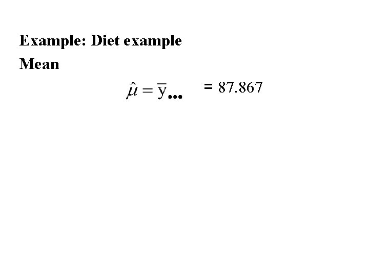 Example: Diet example Mean = 87. 867 