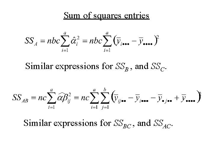 Sum of squares entries Similar expressions for SSB , and SSC. Similar expressions for