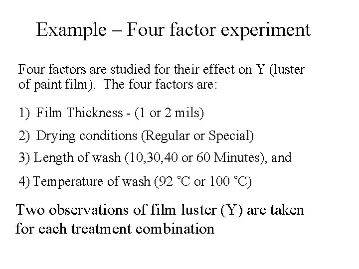 Example – Four factor experiment Four factors are studied for their effect on Y