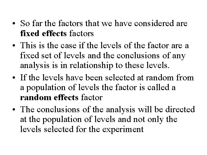  • So far the factors that we have considered are fixed effects factors