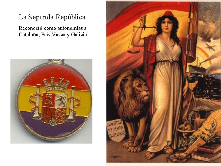La Segunda República Reconoció como autonomías a Cataluña, País Vasco y Galicia. 