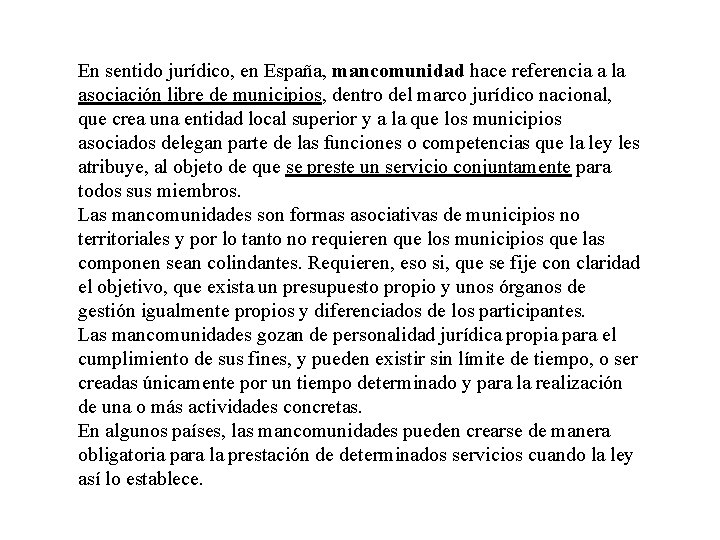 En sentido jurídico, en España, mancomunidad hace referencia a la asociación libre de municipios,
