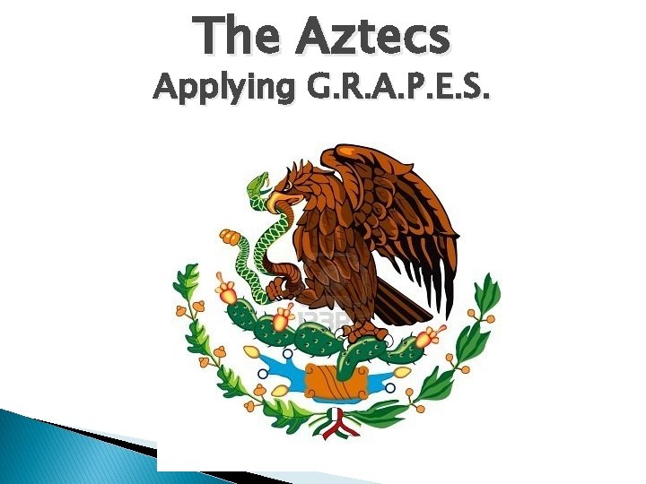 The Aztecs Applying G. R. A. P. E. S. 