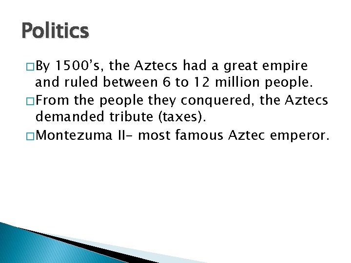 Politics � By 1500’s, the Aztecs had a great empire and ruled between 6
