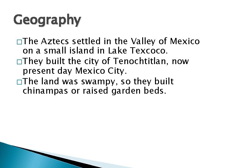 Geography � The Aztecs settled in the Valley of Mexico on a small island