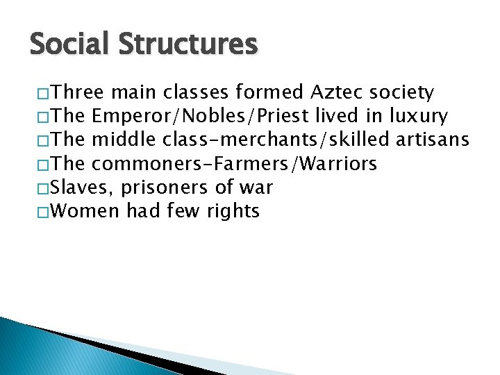 Social Structures � Three main classes formed Aztec society � The Emperor/Nobles/Priest lived in