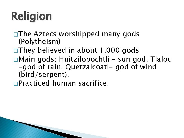 Religion � The Aztecs worshipped many gods (Polytheism) � They believed in about 1,