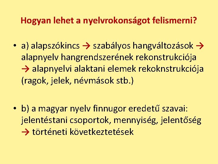 Hogyan lehet a nyelvrokonságot felismerni? • a) alapszókincs → szabályos hangváltozások → alapnyelv hangrendszerének