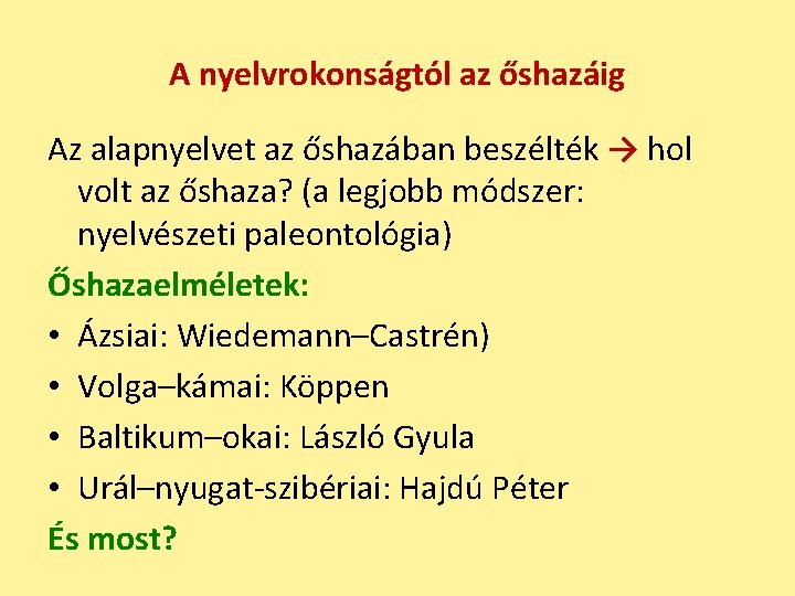 A nyelvrokonságtól az őshazáig Az alapnyelvet az őshazában beszélték → hol volt az őshaza?