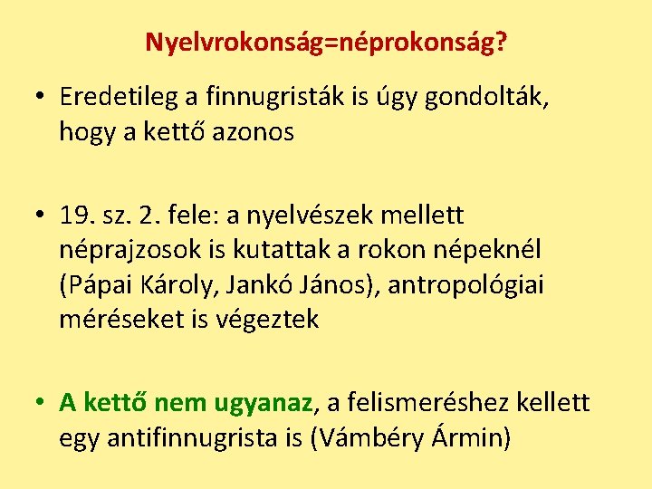 Nyelvrokonság=néprokonság? • Eredetileg a finnugristák is úgy gondolták, hogy a kettő azonos • 19.