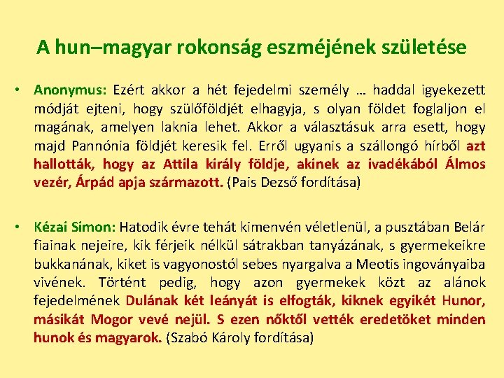 A hun–magyar rokonság eszméjének születése • Anonymus: Ezért akkor a hét fejedelmi személy …