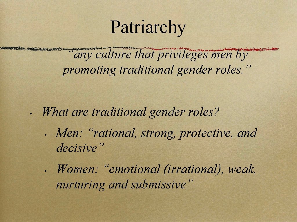 Patriarchy “any culture that privileges men by promoting traditional gender roles. ” • What