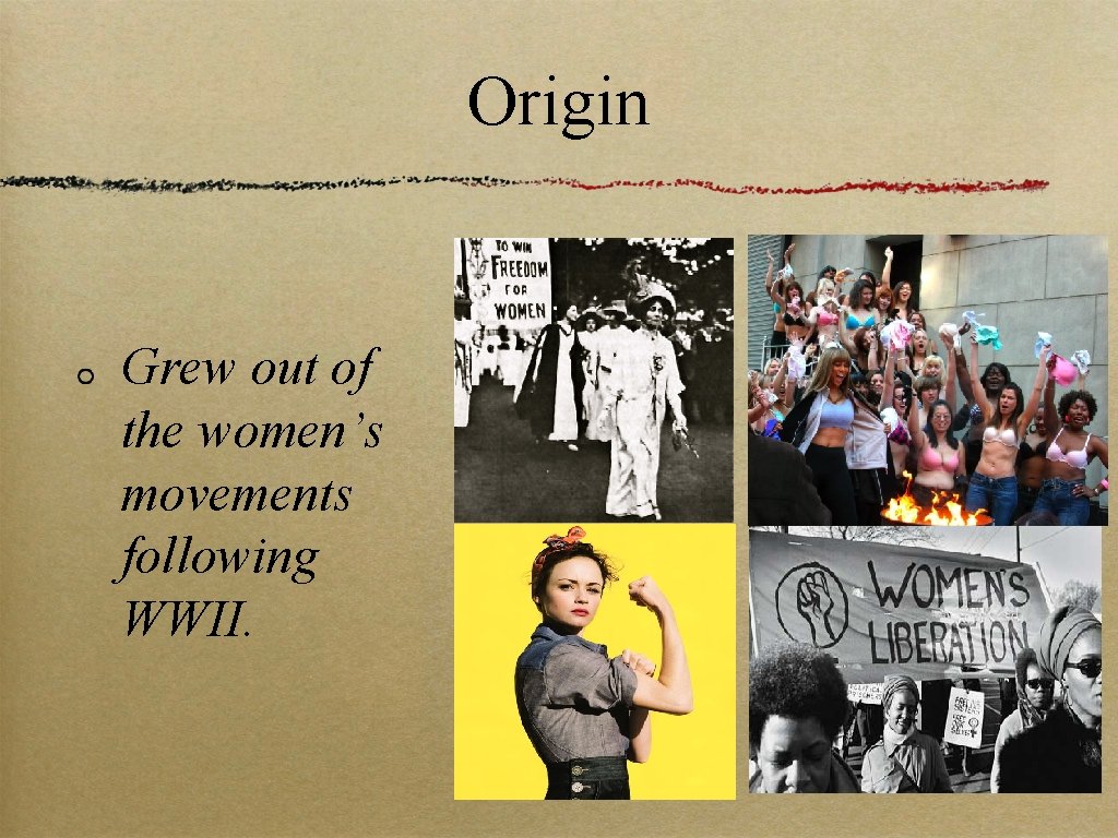 Origin Grew out of the women’s movements following WWII. 