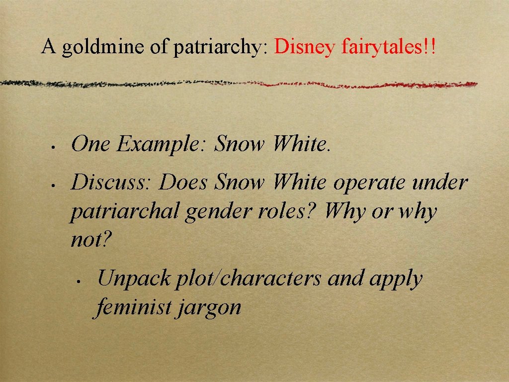 A goldmine of patriarchy: Disney fairytales!! • • One Example: Snow White. Discuss: Does