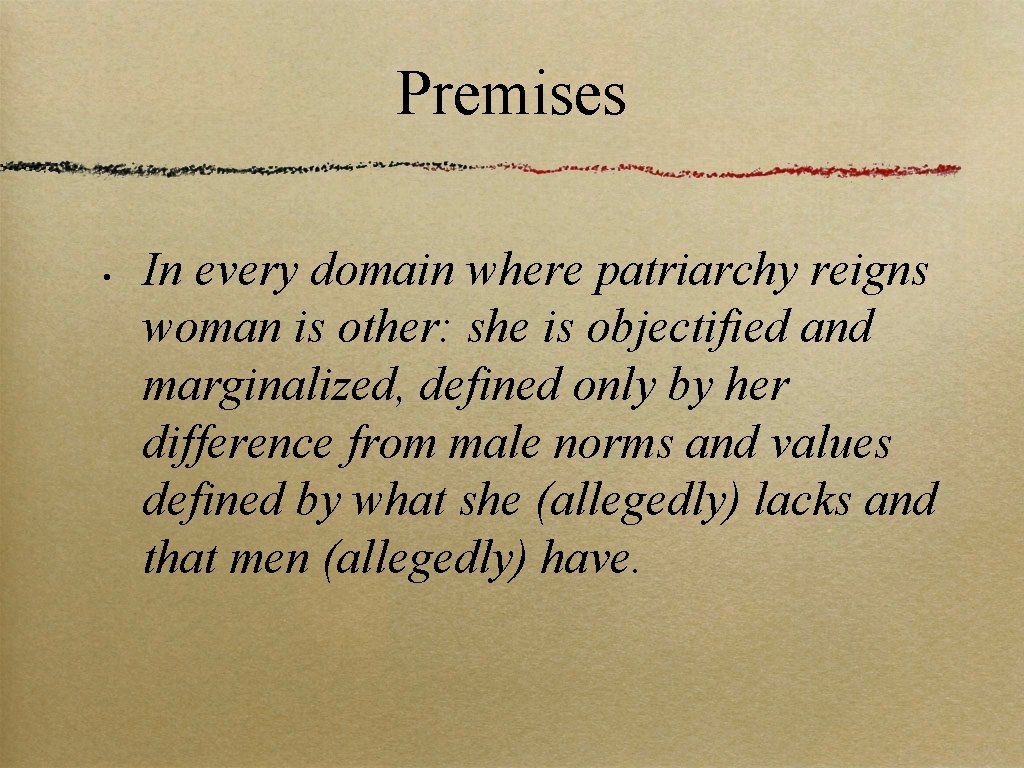 Premises • In every domain where patriarchy reigns woman is other: she is objectified