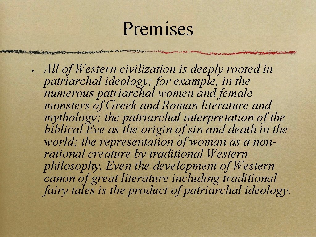 Premises • All of Western civilization is deeply rooted in patriarchal ideology; for example,