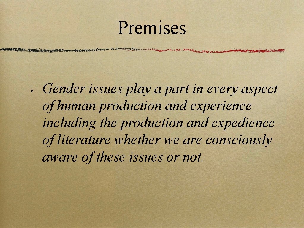 Premises • Gender issues play a part in every aspect of human production and