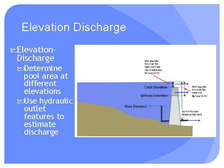 Elevation Discharge Elevation. Discharge Determine pool area at different elevations Use hydraulic outlet features