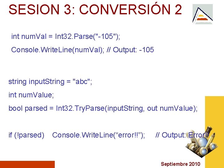 SESION 3: CONVERSIÓN 2 int num. Val = Int 32. Parse("-105"); Console. Write. Line(num.