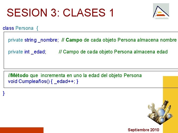 SESION 3: CLASES 1 class Persona { private string _nombre; // Campo de cada