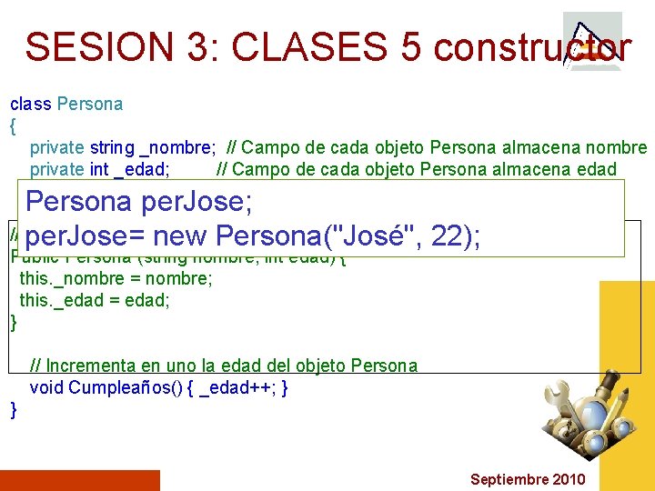 SESION 3: CLASES 5 constructor class Persona { private string _nombre; // Campo de