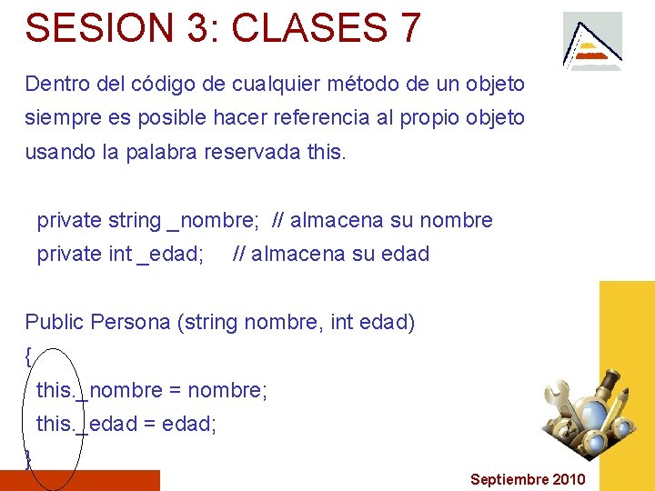 SESION 3: CLASES 7 Dentro del código de cualquier método de un objeto siempre