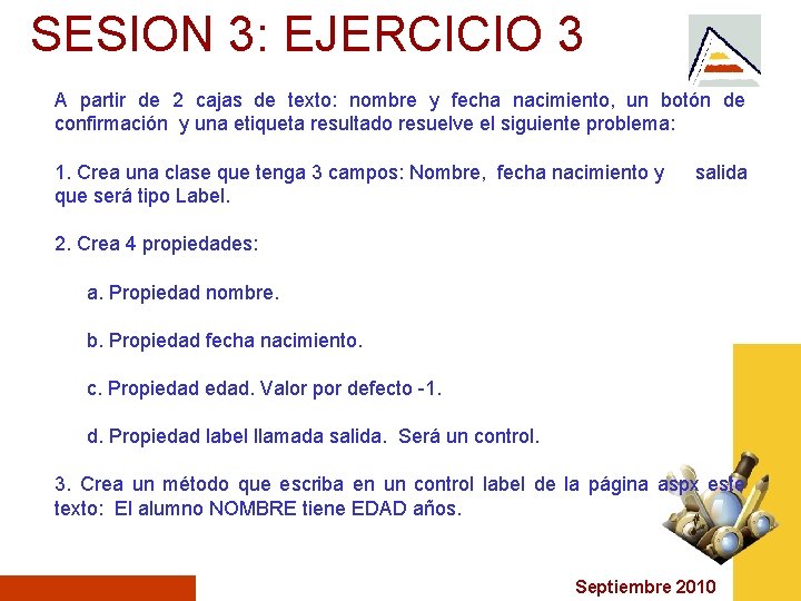 SESION 3: EJERCICIO 3 A partir de 2 cajas de texto: nombre y fecha