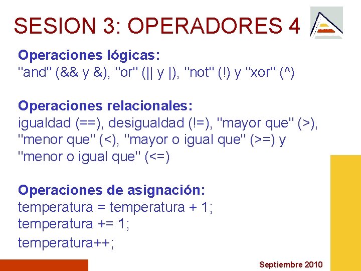 SESION 3: OPERADORES 4 Operaciones lógicas: "and" (&& y &), "or" (|| y |),