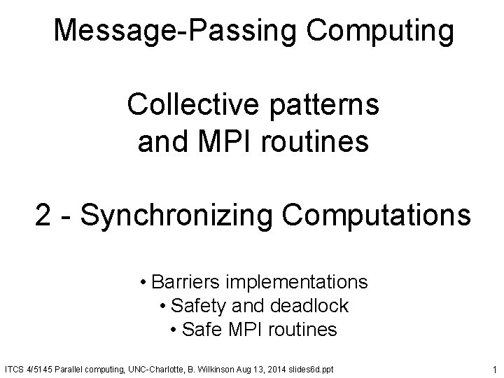 Message-Passing Computing Collective patterns and MPI routines 2 - Synchronizing Computations • Barriers implementations