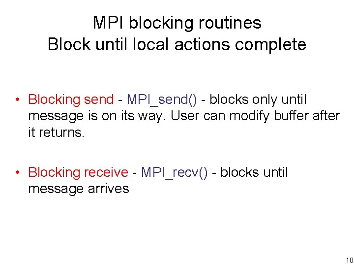 MPI blocking routines Block until local actions complete • Blocking send - MPI_send() -
