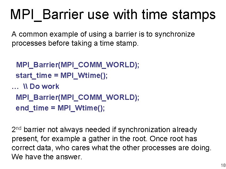MPI_Barrier use with time stamps A common example of using a barrier is to
