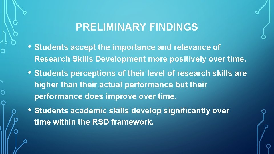 PRELIMINARY FINDINGS • Students accept the importance and relevance of Research Skills Development more