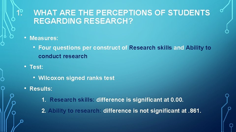 1. WHAT ARE THE PERCEPTIONS OF STUDENTS REGARDING RESEARCH? • Measures: • • Test: