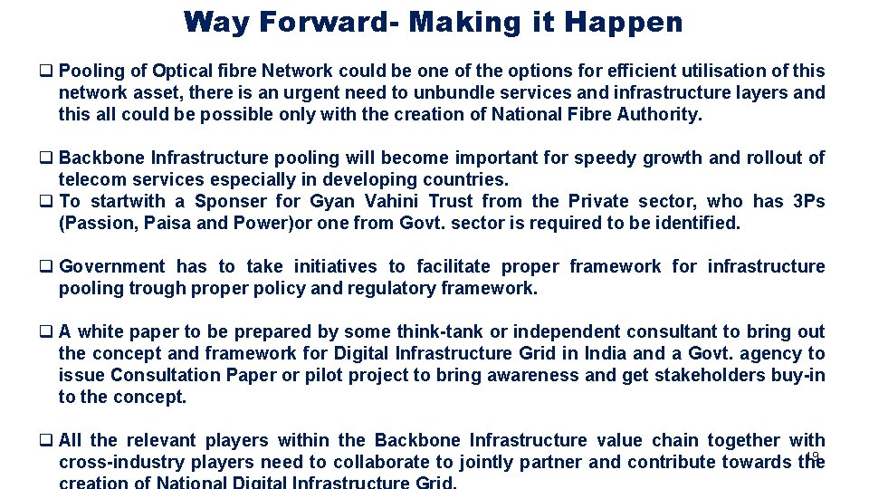 Way Forward- Making it Happen q Pooling of Optical fibre Network could be one