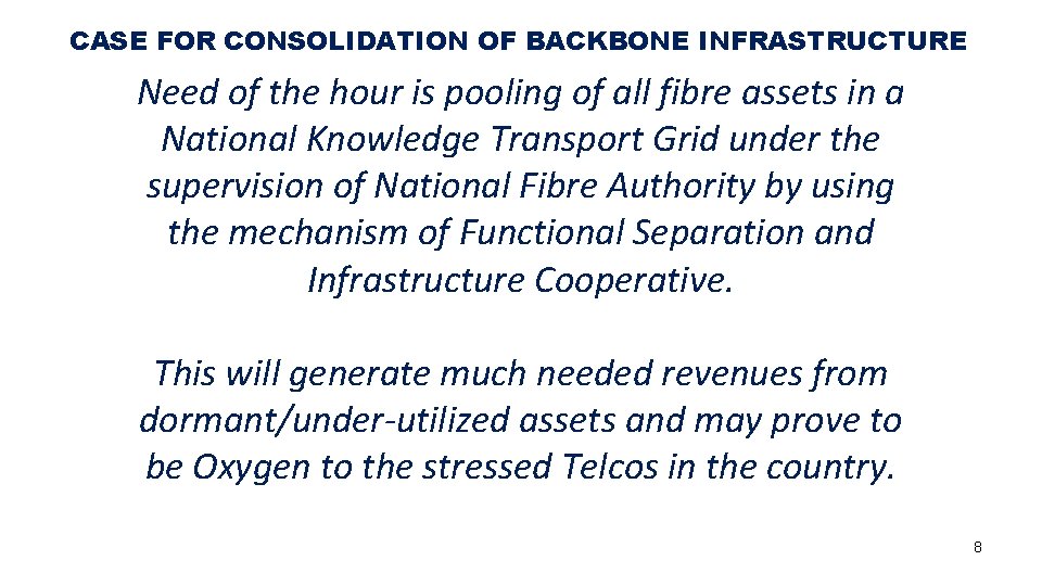 CASE FOR CONSOLIDATION OF BACKBONE INFRASTRUCTURE Need of the hour is pooling of all
