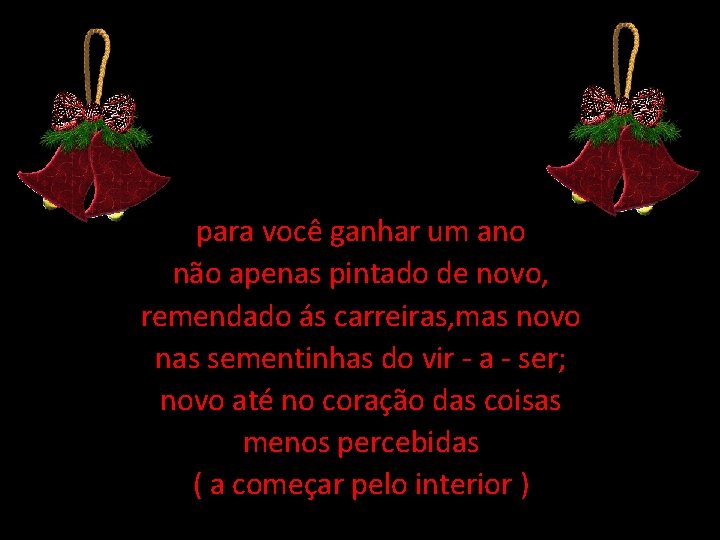 para você ganhar um ano não apenas pintado de novo, remendado ás carreiras, mas