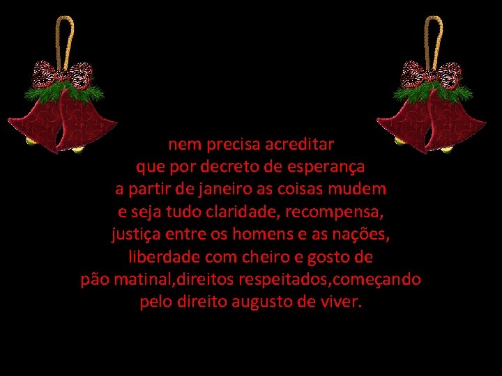 nem precisa acreditar que por decreto de esperança a partir de janeiro as coisas