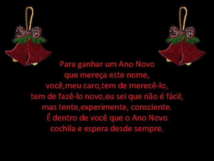 Para ganhar um Ano Novo que mereça este nome, você, meu caro, tem de