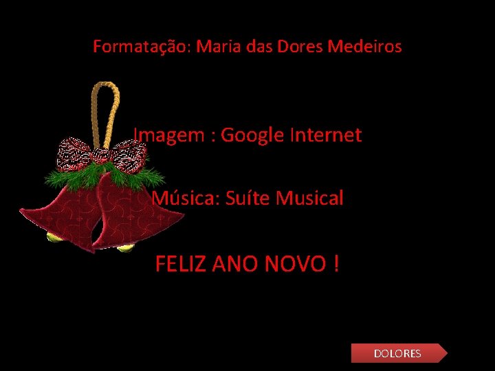 Formatação: Maria das Dores Medeiros Imagem : Google Internet Música: Suíte Musical FELIZ ANO
