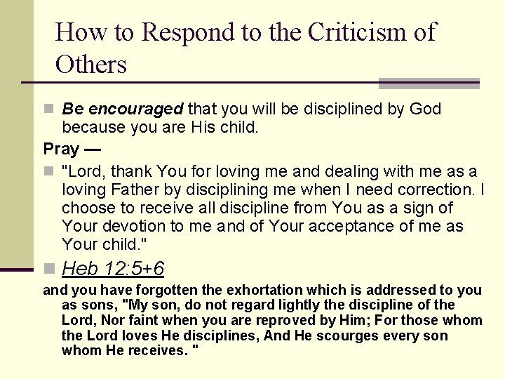 How to Respond to the Criticism of Others n Be encouraged that you will
