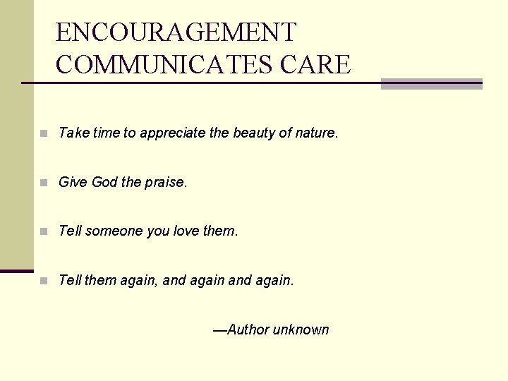 ENCOURAGEMENT COMMUNICATES CARE n Take time to appreciate the beauty of nature. n Give