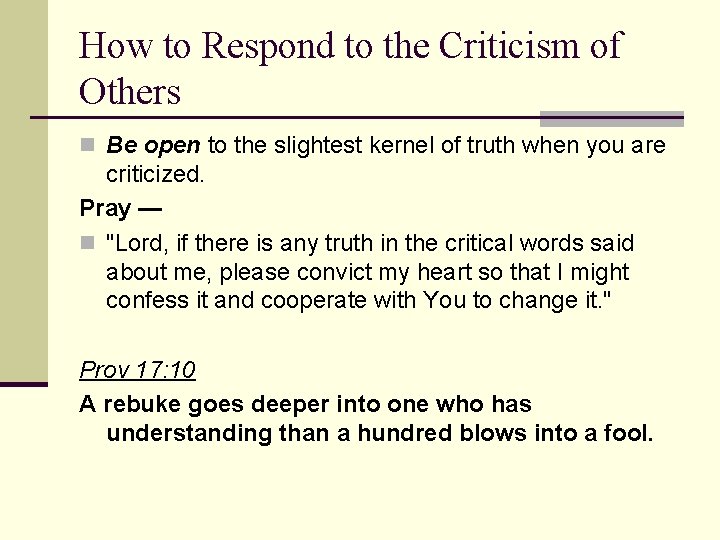 How to Respond to the Criticism of Others n Be open to the slightest