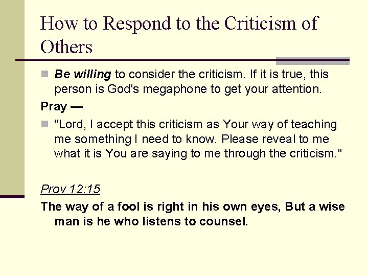 How to Respond to the Criticism of Others n Be willing to consider the