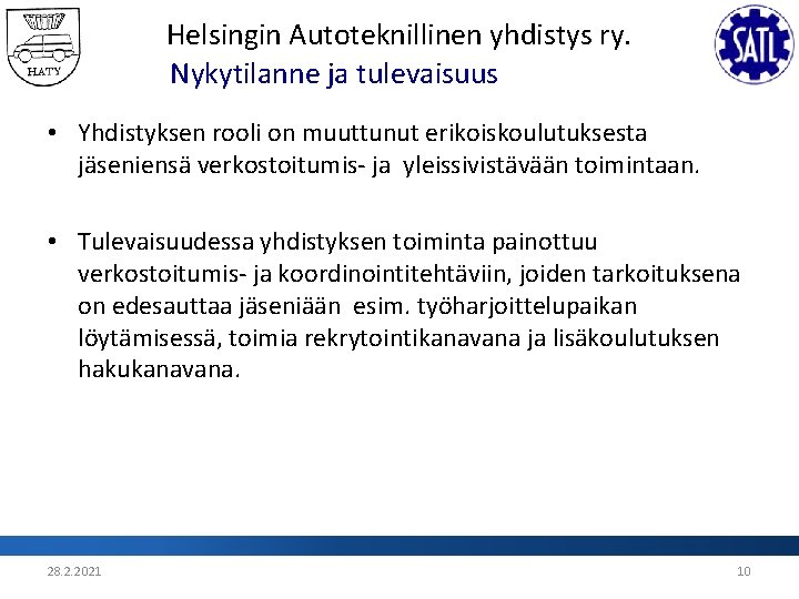 Helsingin Autoteknillinen yhdistys ry. Nykytilanne ja tulevaisuus • Yhdistyksen rooli on muuttunut erikoiskoulutuksesta jäseniensä