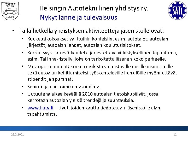 Helsingin Autoteknillinen yhdistys ry. Nykytilanne ja tulevaisuus • Tällä hetkellä yhdistyksen aktiviteetteja jäsenistölle ovat: