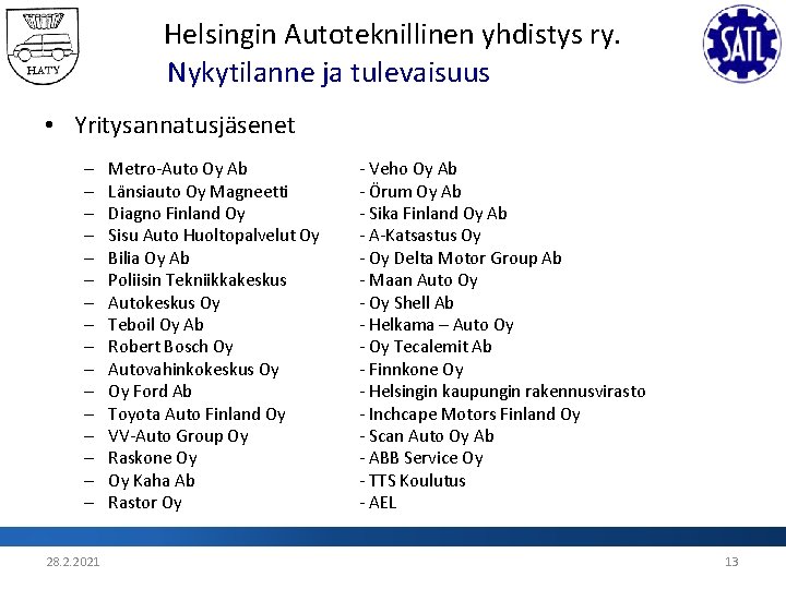 Helsingin Autoteknillinen yhdistys ry. Nykytilanne ja tulevaisuus • Yritysannatusjäsenet – – – – 28.