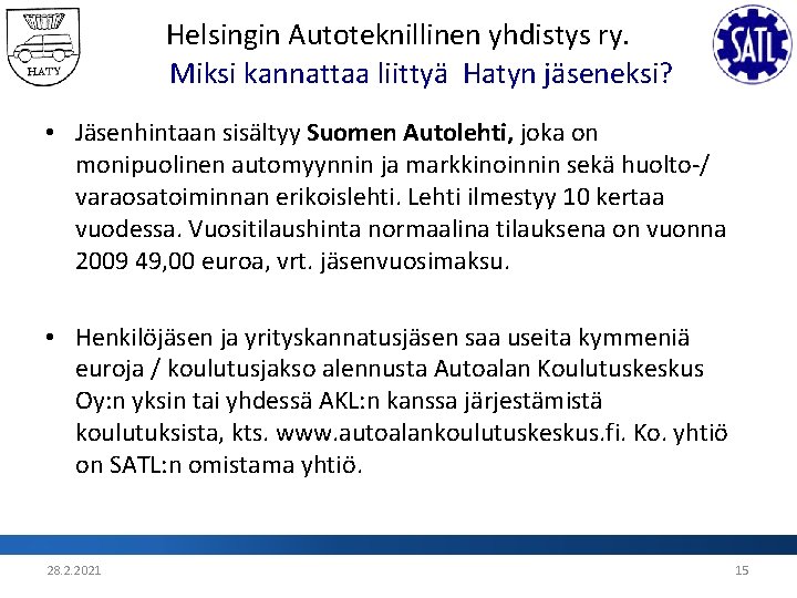 Helsingin Autoteknillinen yhdistys ry. Miksi kannattaa liittyä Hatyn jäseneksi? • Jäsenhintaan sisältyy Suomen Autolehti,