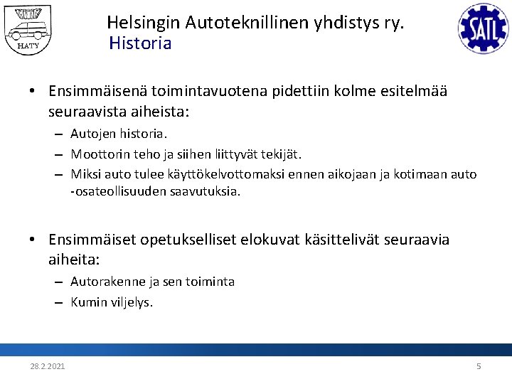 Helsingin Autoteknillinen yhdistys ry. Historia • Ensimmäisenä toimintavuotena pidettiin kolme esitelmää seuraavista aiheista: –