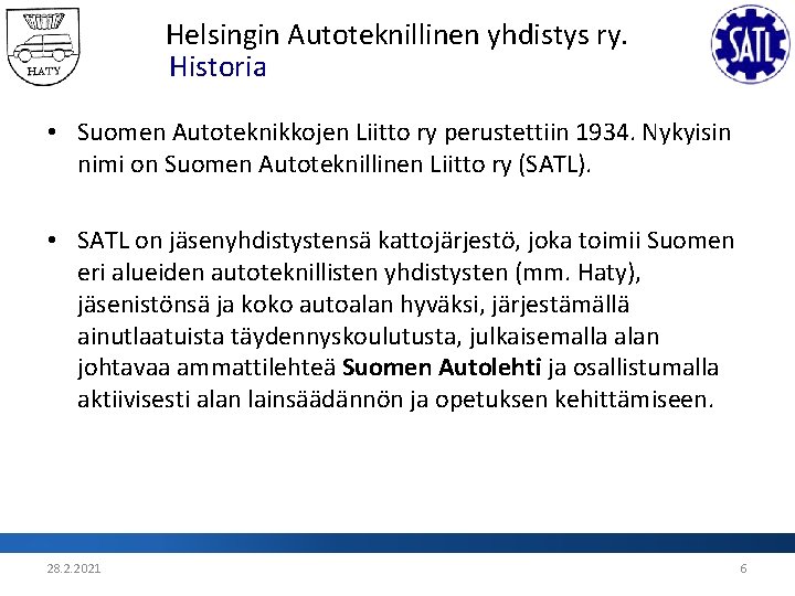 Helsingin Autoteknillinen yhdistys ry. Historia • Suomen Autoteknikkojen Liitto ry perustettiin 1934. Nykyisin nimi